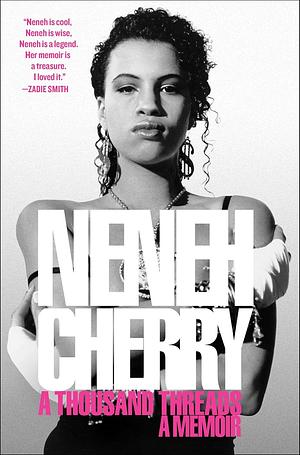 A Thousand Threads: A Memoir by Neneh Cherry