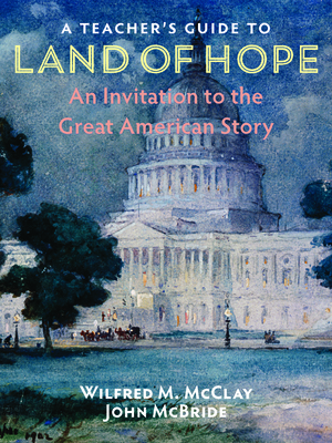 A Teacher's Guide to Land of Hope: An Invitation to the Great American Story by John McBride, Wilfred M. McClay