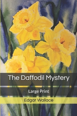 The Daffodil Mystery: Large Print by Edgar Wallace