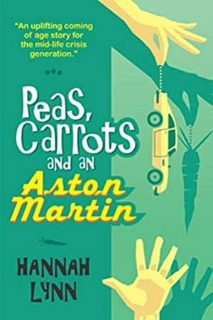 Peas, Carrots and an Aston Martin by Hannah M. Lynn