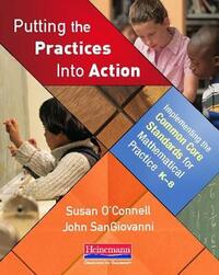 Putting the Practices Into Action: Implementing the Common Core Standards for Mathematical Practice, K-8 by John Sangiovanni, Susan O'Connell