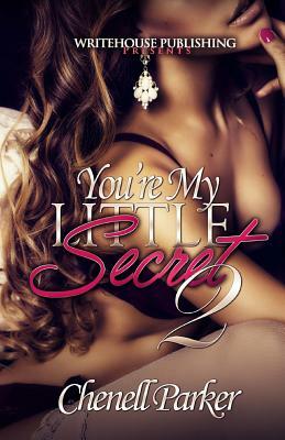 You're My Little Secret 2 by Chenell Parker