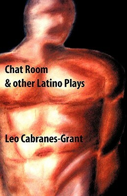 Chat Room & Other Latino Plays by Leo Cabranes-Grant