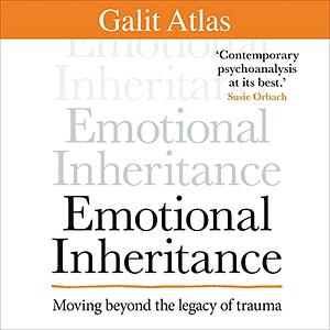 Emotional Inheritance: Moving beyond the legacy of trauma by Galit Atlas