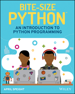 Bite-Size Python: An Introduction to Python Programming by April Speight