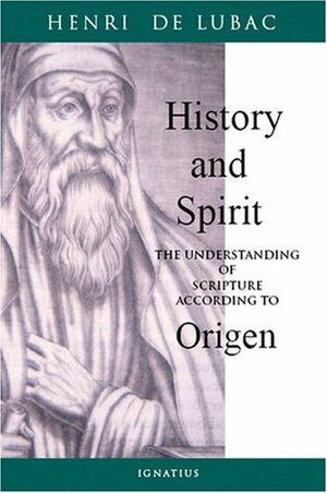 History and Spirit: The Understanding of Scripture According to Origen by Henri de Lubac