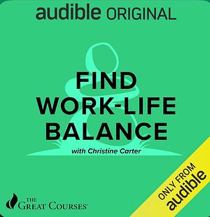 Find Work-Life Balance by Christine Carter