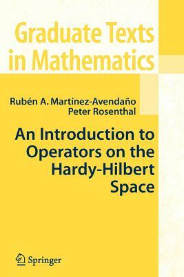 An Introduction to Operators on the Hardy-Hilbert Space by Ruben A. Martinez-Avendano, Peter Rosenthal