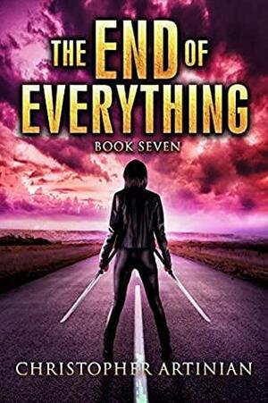 The End of Everything: Book 7 by Christopher Artinian