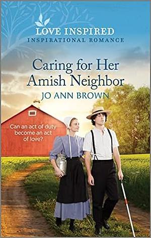 Caring for Her Amish Neighbor  by Jo Ann Brown