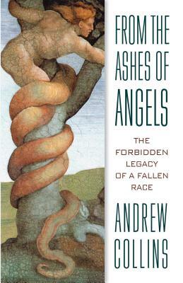 From the Ashes of Angels: The Forbidden Legacy of a Fallen Race by Andrew Collins