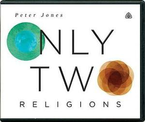 Only Two Religions by Peter Jones