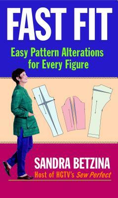 Fast Fit: Easy Pattern Alterations for Every Figure by Sandra Betzina