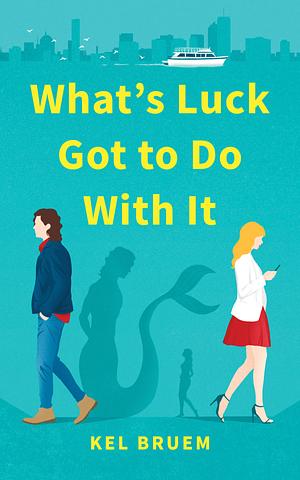 What's Luck Got to Do With It by Kel Bruem