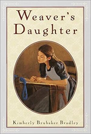 Weaver's Daughter by Kimberly Brubaker Bradley