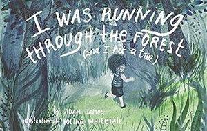 I Was Running Through the Forest by Adam James, Adam James