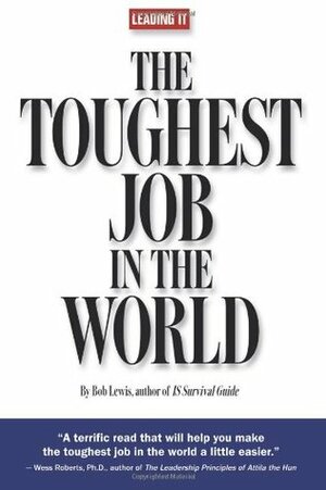 Leading It: The Toughest Job in the World by Bob Lewis