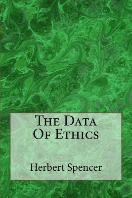 The Data Of Ethics by Herbert Spencer