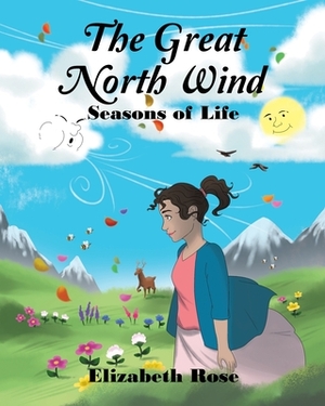 The Great North Wind: Seasons of Life by Elizabeth Rose
