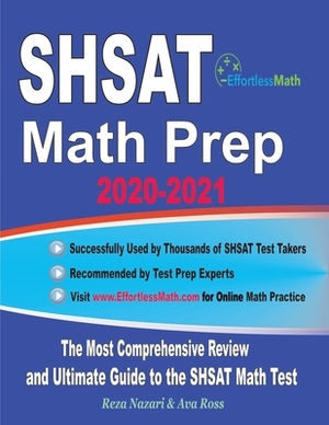 SHSAT Math Prep 2020-2021: The Most Comprehensive Review and Ultimate Guide to the SHSAT Math Test by Reza Nazari, Ava Ross