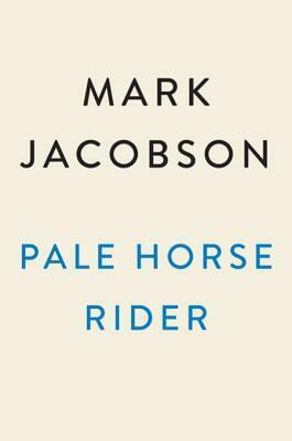 Pale Horse Rider: William Cooper, the Rise of Conspiracy, and the Fall of Trust in America by Mark Jacobson