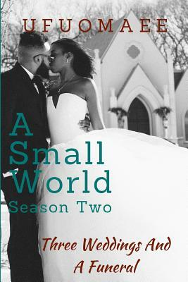 A Small World - Season Two: Three Weddings and a Funeral by Ufuomaee