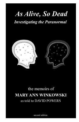 As Alive, So Dead: Investigating the Paranormal by David Powers, Mary Ann Winkowski