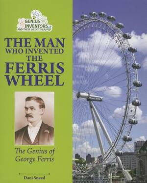 Ferris Wheel!: George Ferris and His Amazing Invention by Dani Sneed