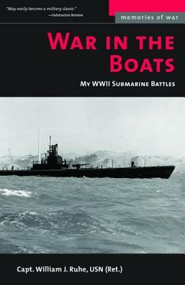 War in the Boats: My WW II Submarine Battles by William J. Ruhe