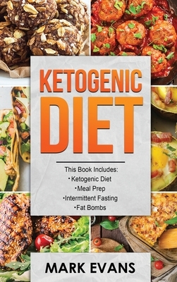 Ketogenic Diet: 4 Manuscripts - Ketogenic Diet Beginner's Guide, 70+ Quick and Easy Meal Prep Keto Recipes, Simple Approach to Intermi by Mark Evans