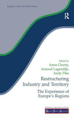 Restructuring Industry and Territory: The Experience of Europe's Regions by 