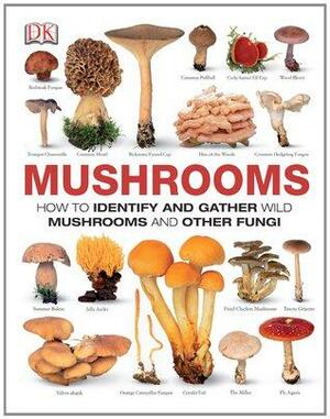 Mushrooms: How To Identify and Gather Wild Mushrooms and Other Fungi by Gary Lincoff, Thomas Læssøe