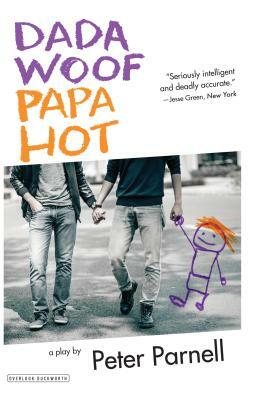 Dada Woof Papa Hot: A Play by Peter Parnell