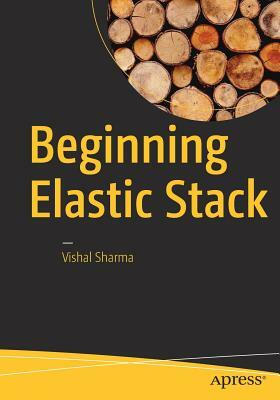 Beginning Elastic Stack by Vishal Sharma
