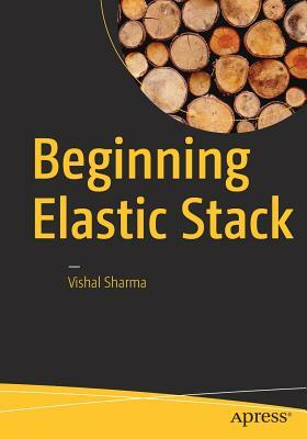 Beginning Elastic Stack by Vishal Sharma