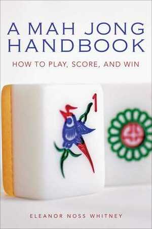 A Mah Jong Handbook: How to Play, Score, and Win by Ellie Whitney