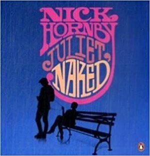 Juliet, Naked. Nick Hornby by Nick Hornby
