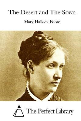 The Desert and The Sown by Mary Hallock Foote