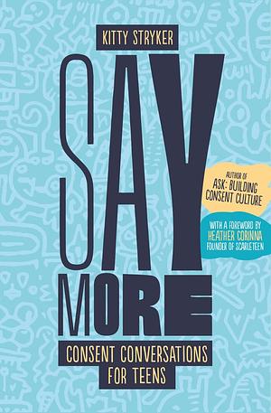 Say More: Consent Conversations for Teens by Kitty Stryker