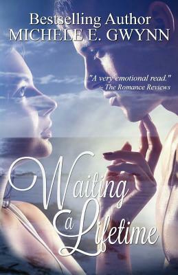 Waiting a Lifetime by Michele E. Gwynn