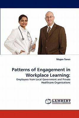 Patterns of Engagement in Workplace Learning by Megan Tones