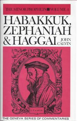Habakkuk, Zephaniah, Haggai by John Calvin, Calvin John