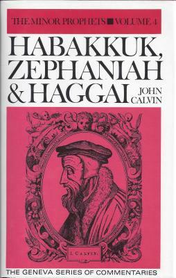 Habakkuk, Zephaniah, Haggai by Calvin John, John Calvin