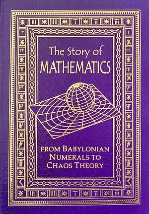 The Story of Mathematics: From Babylonian Numerals to Chaos Theory by Ian Stewart