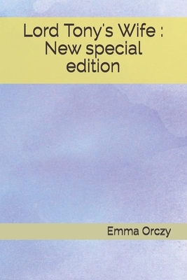 Lord Tony's Wife: New special edition by Emma Orczy