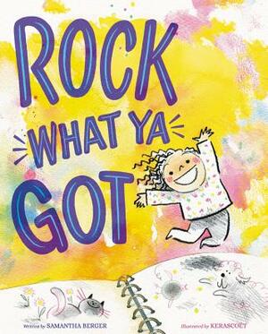 Rock What Ya Got by Samantha Berger