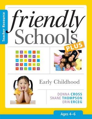 Friendly Schools Plus: Early Childhood, Ages 4-6 by Shane Thompson, Donna Cross