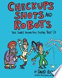 Checkups, Shots, and Robots: True Stories Behind How Doctors Treat Us by David Rickert