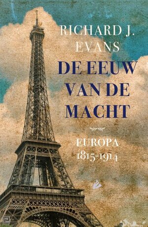 De eeuw van de macht: Europa 1815-1914 by Richard J. Evans