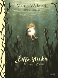 Lilla Sticka i landet Lycka by Emilia Dziubak, Martin Widmark